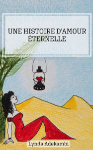 Title: Une histoire d'amour éternelle, Author: Lynda Adekambi