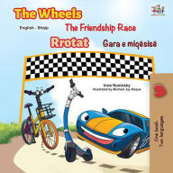 Title: The Wheels The Friendship Race Rrotat Gara e miqësisë (English Albanian Bilingual Collection), Author: KidKiddos Books