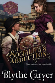 Title: A Socialite's Abduction (Western Destinies, #1), Author: Blythe Carver