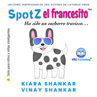 Title: Spotz el francesito: Ha sido un cachorro travieso . . ., Author: Kiara Shankar