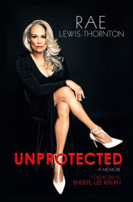 Title: Unprotected: A Memoir, Author: Rae Lewis-Thornton