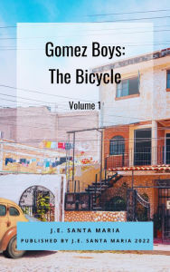 Title: Gomez Boys: The Bicycle, Author: J.E. Santa Maria