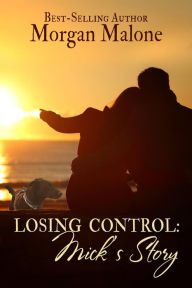 Title: Losing Control: Mick's Story (Love In Control, #3), Author: Morgan Malone