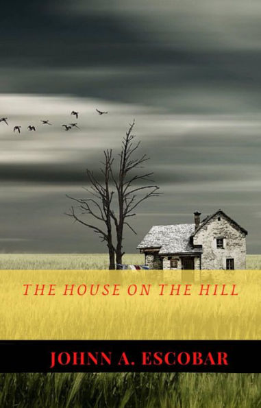 The House on the Hill by Johnn A. Escobar | eBook | Barnes