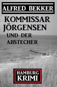 Title: Kommissar Jörgensen und der Abstecher: Kommissar Jörgensen Hamburg Krimi, Author: Alfred Bekker