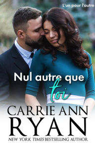 Title: Nul autre que toi (L'un pour l'autre, #2), Author: Carrie Ann Ryan