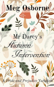 Title: Mr Darcy's Autumn Intervention, Author: Meg Osborne