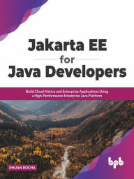 Title: Jakarta EE for Java Developers: Build Cloud-Native and Enterprise Applications Using a High-Performance Enterprise Java Platform (English Edition), Author: Rhuan Rocha