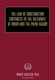 Title: The Law of Construction Contracts in the Sultanate of Oman and the MENA Region, Author: Mohammad Akhtar Beg