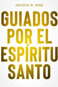 Title: Guiados por el espíritu santo, Author: A.W. PINK