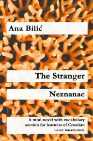 Title: The Stranger / Neznanac (Croatian Made Easy), Author: Ana Bilic
