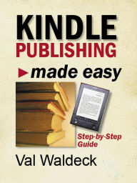 Title: Kindle Publishing Made Easy, Author: Val Waldeck