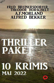 Title: Thriller-Paket 10 Krimis Mai 2022, Author: Alfred Bekker