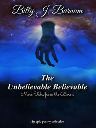 Title: The Unbelievable Believable More Tales from the Baron, Author: Billy J. Barnum