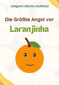 Title: Die Größte Angst vor Laranjinha, Author: Joaquim Carlos Lourenço