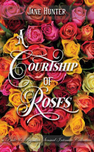 Title: A Courtship of Roses: Books 1 - 5 : A Pride and Prejudice Sensual Intimate Collection, Author: Jane Hunter