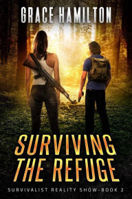 Title: Surviving the Refuge (Survivalist Reality Show, #2), Author: Grace Hamilton