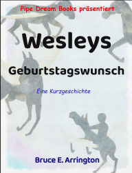 Title: Wesleys Geburtstagswunsch, Author: Bruce E. Arrington
