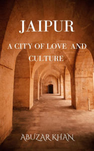 Title: Jaipur: A City of Love And Culture, Author: Abuzar Khan