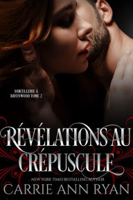 Title: Révélations au crépuscule (Sorcellerie à Ravenwood, #2), Author: Carrie Ann Ryan