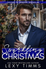 Title: Sparkling Christmas (Lovers in London Series, #6), Author: Lexy Timms