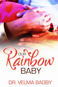 Title: Our Rainbow Baby, Author: Dr. Velma Bagby