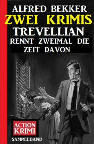 Title: Trevellian rennt zweimal die Zeit davon: Zwei Krimis, Author: Alfred Bekker