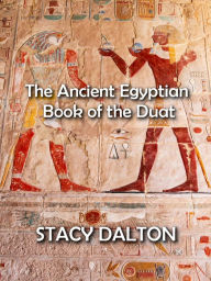 Title: The Ancient Egyptian Bok of the Duat, Author: STACY DALTON