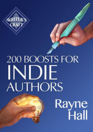 Title: 200 Boosts for Indie Authors: Empowering Inspiration and Practical Advice (Writer's Craft, #36), Author: Rayne Hall