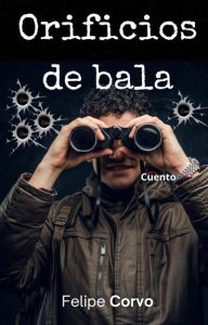 Title: Orificios de bala, Author: Felipe Corvo