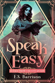 Title: Speak Easy (Tales from the Effluvium, #1), Author: E.S. Barrison