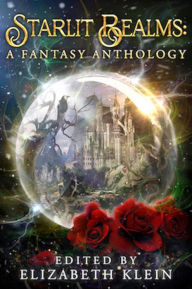 Title: Starlit Realms: A Fantasy Anthology, Author: Elizabeth Klein