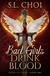 E-books to download Bad Girls Drink Blood (Blood Fae Druid, #1) in English by S.L. Choi 9781648981470 