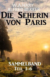 Title: Sammelband Die Seherin von Paris Teil 1-6, Author: Alfred Bekker