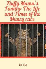 Title: Fluffy Mama´s Family: The Life and Times of the Muncy Cats, Author: Em Kae