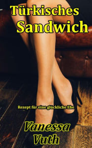 Title: Türkisches Sandwich - Rezept für eine glückliche Ehe (Feuerspiele, #2), Author: Vanessa Vuth