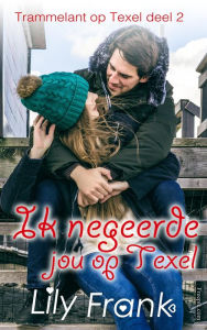 Title: Ik negeerde jou op Texel (Trammelant op Texel, #2), Author: Lily Frank