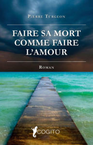 Title: Faire sa mort comme faire l'amour, Author: Pierre Turgeon