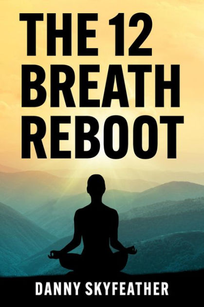 The 12 Breath Reboot by Danny Skyfeather | eBook | Barnes & Noble®