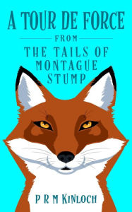 Title: A Tour De Force (THE TAILS OF MONTAGUE STUMP, #2), Author: P R M Kinloch