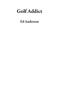 Title: Golf Addict, Author: Ed Anderson