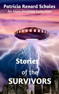 Title: Stories of the Survivors (An Alien Invasion Series - The Second Generation, #0), Author: Patricia Renard Scholes