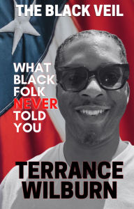 Title: The Black Veil: What Black Folk Never Told You., Author: Terrance Wilburn