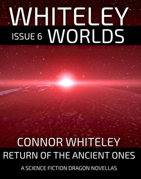 Issue 6: Return of The Ancient Ones A Science Fiction Dragon Novella (Whiteley Worlds, #6)