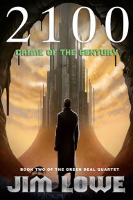 Title: 2100 - Crime of the Century (Green Deal Quartet, #2), Author: Jim Lowe