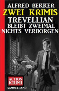 Title: Trevellian bleibt zweimal nichts verborgen: Zwei Krimis, Author: Alfred Bekker