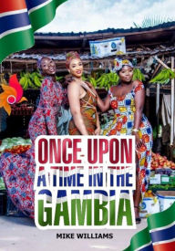 Title: Once Upon a Time in The Gambia, Author: Mike Williams