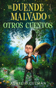 Title: El duende malvado y otros cuentos, Author: Aurelio Guzmán