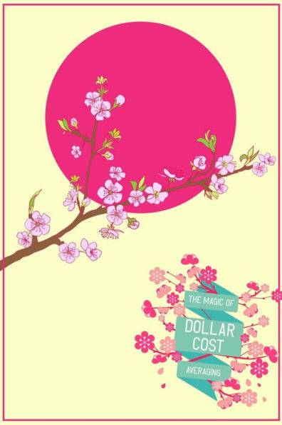 The Magic of Dollar-Cost Averaging: Become Rich on a Consistent Schedule (MFI Series1, #38)