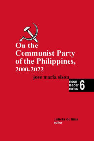 Title: On the Communist Party of the Philippines 2000-2022 (Sison Reader Series, #6), Author: José Maria Sison
